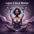Lupus & Black Women: What Your Doctor Isn't Telling You